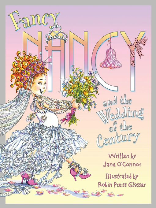 Title details for Fancy Nancy and the Wedding of the Century by Jane O'Connor - Available
